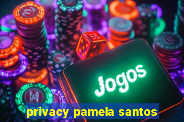 privacy pamela santos